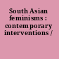 South Asian feminisms : contemporary interventions /