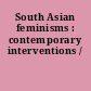 South Asian feminisms : contemporary interventions /