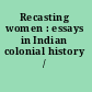 Recasting women : essays in Indian colonial history /
