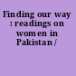 Finding our way : readings on women in Pakistan /