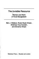The Invisible resource : women and work in rural Bangladesh /