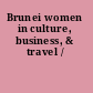 Brunei women in culture, business, & travel /