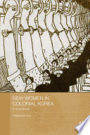 New women in colonial Korea a sourcebook /