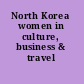 North Korea women in culture, business & travel /