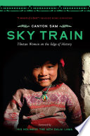 Sky train : Tibetan women on the edge of history  /