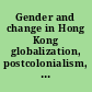 Gender and change in Hong Kong globalization, postcolonialism, and Chinese patriarchy /