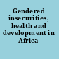 Gendered insecurities, health and development in Africa