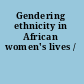 Gendering ethnicity in African women's lives /