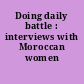 Doing daily battle : interviews with Moroccan women /