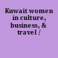 Kuwait women in culture, business, & travel /