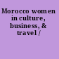 Morocco women in culture, business, & travel /