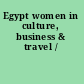 Egypt women in culture, business & travel /