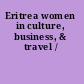 Eritrea women in culture, business, & travel /