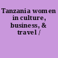 Tanzania women in culture, business, & travel /