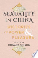 Sexuality in China : histories of power and pleasure /