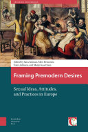 Framing premodern desires : sexual ideas, attitudes, and practices in Europe /