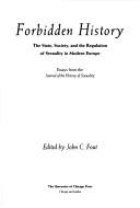 Forbidden history : the state, society, and the regulation of sexuality in modern Europe : essays from the Journal of the history of sexuality /