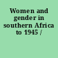 Women and gender in southern Africa to 1945 /