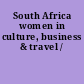 South Africa women in culture, business & travel /