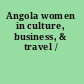 Angola women in culture, business, & travel /