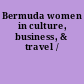 Bermuda women in culture, business, & travel /