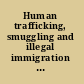 Human trafficking, smuggling and illegal immigration international management by criminal organizations /