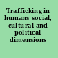 Trafficking in humans social, cultural and political dimensions /