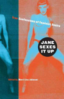 Jane sexes it up : true confessions of feminist desire /