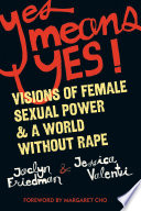 Yes means yes! visions of female sexual power & a world without rape /