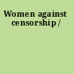 Women against censorship /