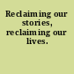 Reclaiming our stories, reclaiming our lives.