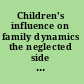 Children's influence on family dynamics the neglected side of family relationships /