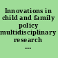 Innovations in child and family policy multidisciplinary research and perspectives on strengthening children and their families /