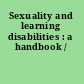 Sexuality and learning disabilities : a handbook /
