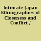 Intimate Japan Ethnographies of Closeness and Conflict /