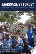 Marriage by force? : contestation over consent and coercion in Africa /