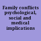 Family conflicts psychological, social and medical implications /