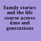 Family stories and the life course across time and generations /