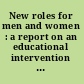 New roles for men and women : a report on an educational intervention with college students /