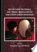Reflections on female and trans* masculinities and other queer crossings /