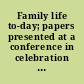 Family life to-day; papers presented at a conference in celebration of the fiftieth anniversary of family social work in America, held at Buffalo, October 2-5, 1927 /