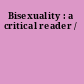 Bisexuality : a critical reader /