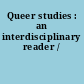 Queer studies : an interdisciplinary reader /