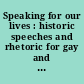 Speaking for our lives : historic speeches and rhetoric for gay and lesbian rights (1892-2000) /