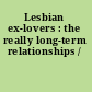 Lesbian ex-lovers : the really long-term relationships /