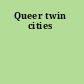 Queer twin cities