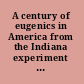 A century of eugenics in America from the Indiana experiment to the human genome era /