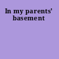In my parents' basement