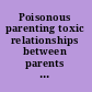 Poisonous parenting toxic relationships between parents and their adult children /