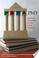 Papa, PhD essays on fatherhood by men in the academy /